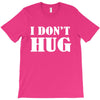 i don't hug T-Shirt