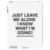 Just Leave Me Alone I Know What I'm Doing iPad 3 and 4 Case