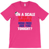 on a scale of one to america how free are you tonight T-Shirt
