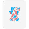 BORN TO BE AWESOME Mousepad