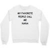 my favorite people call me nana Crewneck Sweatshirt