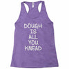 dough is all you knead Racerback Tank