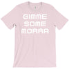 gimme me some morr T-Shirt