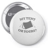 my tent or yours Pin-back button