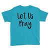let us pray (2) Youth Tee