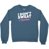 i don't sweat i sparkle Crewneck Sweatshirt