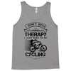 I Don't Need Therapy Just to Go Cycling Tank Top
