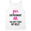 Yes I Am Pregnant No You Can't Touch My Belly Tank Top