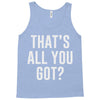 that's all you got Tank Top