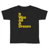 it was all a dream Toddler T-shirt