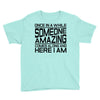 once in a while someone amazing comes along Youth Tee
