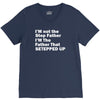 I&rsquo;M not the Step Father I&rsquo;M The Father That STEPPED UP V-Neck Tee