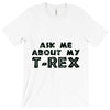 ask me about my t rex T-Shirt