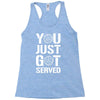 you just got served Racerback Tank