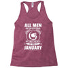 All Men Are Created Equal But Only the Best Are Born In January Racerback Tank