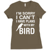 sorry i can't i have plans with my bird Ladies Fitted T-Shirt