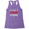 it's not a bug Racerback Tank