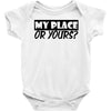 my place or yours Baby Onesie
