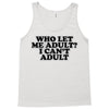 who let me adult, i can't adult Tank Top