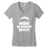 where we droppin' boys Women's V-Neck T-Shirt