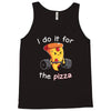 i do it for the pizza Tank Top