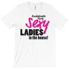 sexy ladies in the house T-Shirt