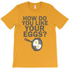 how do you like your eggs T-Shirt