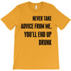 never take advice from me T-Shirt