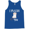 i puggin love you Tank Top