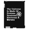 The Universe Is Made Of Protons Neutrons Electrons Morons iPad 3 and 4 Case