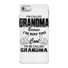 I&rsquo;m Called Grandma Because I&rsquo;m Way Too Cool To Be Called Grandma iPhone 7 Case