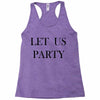 let us party Racerback Tank