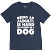 Being an adult is hard I'd rather be a dog V-Neck Tee