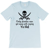 only pirates can get away with saying yo ho! T-Shirt