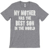 my mother has the best son in the world T-Shirt