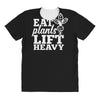 eat plants lift heavy All Over Women's T-shirt