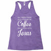 all i need is coffee and jesus Racerback Tank