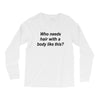 who needs hair ash grey Long Sleeve Shirts