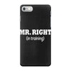 mr right in training iPhone 7 Case