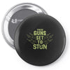 these guns stun Pin-back button