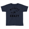 witches be crazy Toddler T-shirt