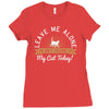 leave me alone talking to my cat today Ladies Fitted T-Shirt