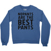 no pants are the best pants Crewneck Sweatshirt