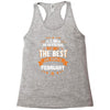 All Men Created Equal But The Best Born In February Racerback Tank