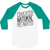 educated, natural, melanated 3/4 Sleeve Shirt