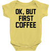 ok, but first coffee Baby Onesie