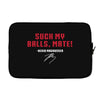 Suck my balls mate Laptop sleeve