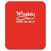 whiskey made me do it funny Mousepad