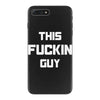 This Fuckin Guy iPhone 7 Plus Case