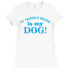 my favourite person is my dog Ladies Fitted T-Shirt